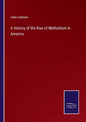 A History of the Rise of Methodism in America - Paperback