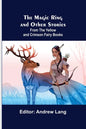 The Magic Ring and Other Stories; From the Yellow and Crimson Fairy Books - Paperback