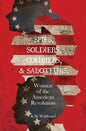 Spies, Soldiers, Couriers, & Saboteurs: Women of the American Revolution - Paperback