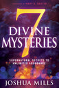 7 Divine Mysteries: Supernatural Secrets to Unlimited Abundance - Paperback