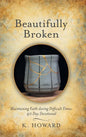 Beautifully Broken: Maintaining Faith During Difficult Times: 40 Day Devotional - Hardcover