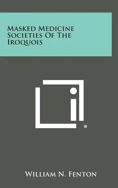 Masked Medicine Societies Of The Iroquois - Hardcover