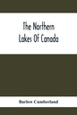 The Northern Lakes Of Canada: The Niagara River & Toronto, The Lakes Of Muskoka, Lake Nipissing, Georgian Bay, Great Manitoulin Channel, Mackinac, S - Paperback