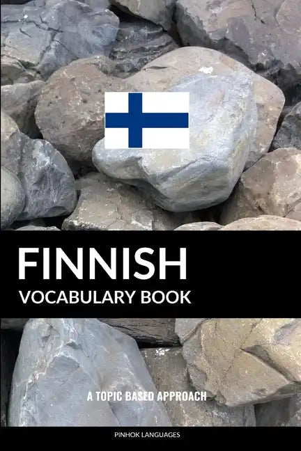 Finnish Vocabulary Book: A Topic Based Approach - Paperback
