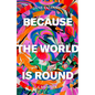 Because the World Is Round - Hardcover