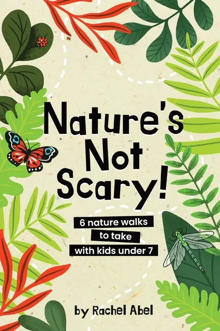 Nature's not scary: 6 nature walks to take with kids under 7 - Paperback