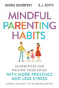 Mindful Parenting Habits: 26 Practices for Raising Your Child with More Presence and Less Stress (From Infancy to Kindergarten) - Paperback