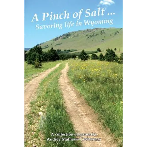 A Pinch of Salt: Savoring Life in Wyoming - Paperback