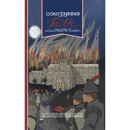 Contending for the Faith: The Story of the Westminster Assembly - Hardcover