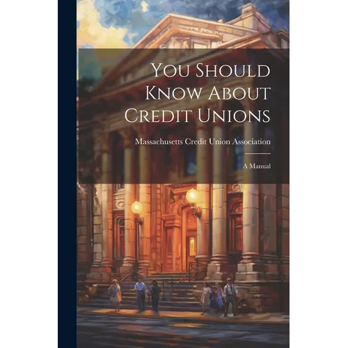 You Should Know About Credit Unions: A Manual - Paperback