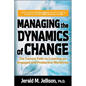 Managing the Dynamics of Change: The Fastest Path to Creating an Engaged and Productive Workplace - Hardcover