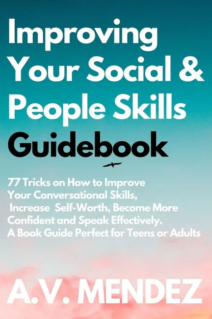 Improving Your Social & People Skills Guidebook: 77 Tricks on How to Improve Your Conversational Skills, Increase Self-Worth, Become More Confident an - Paperback