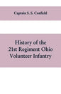 History of the 21st regiment Ohio volunteer infantry, in the war of the rebellion - Paperback