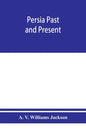 Persia past and present; a book of travel and research, with more than two hundred illustrations and a map - Paperback