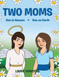 Two Moms: One in Heaven-One on Earth - Hardcover