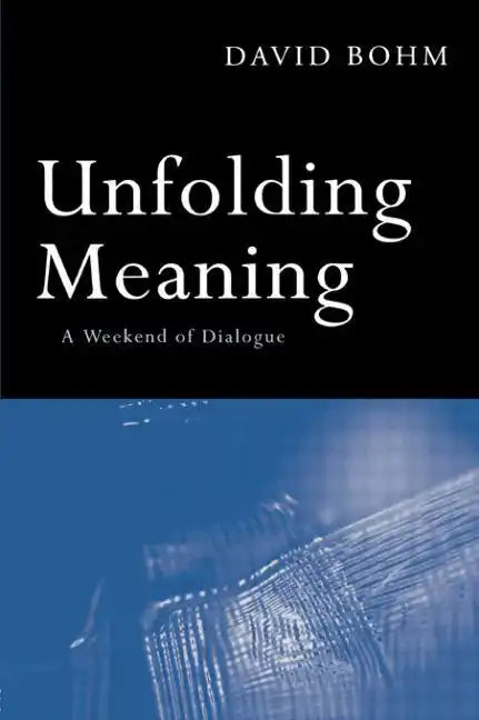Unfolding Meaning: A Weekend of Dialogue with David Bohm - Paperback