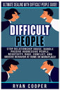 Difficult People: Ultimate Dealing With Difficult People Guide! Stop Relationship Abuse, Handle Passive Aggressive People, Negativity, R - Paperback