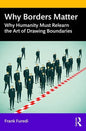 Why Borders Matter: Why Humanity Must Relearn the Art of Drawing Boundaries - Paperback
