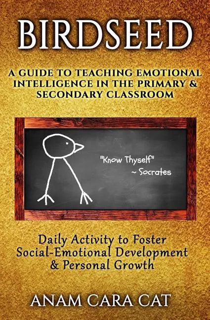 Birdseed: A Guide to Teaching Emotional Intelligence in the Primary & Secondary Classroom: Daily Activity to Foster Social-Emoti - Paperback