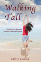 Walking Tall: Healing from Domestic Violence, Abuse and Trauma - Paperback