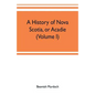 A history of Nova Scotia, or Acadie (Volume I) - Paperback
