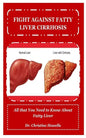 Fight Against Fatty Liver Cirrhosis: All that You Need to Know About Fatty Liver - Paperback