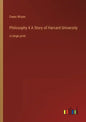 Philosophy 4 A Story of Harvard University: in large print - Paperback