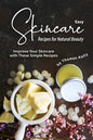 Easy Skincare Recipes for Natural Beauty: Improve Your Skincare with These Simple Recipes - Paperback