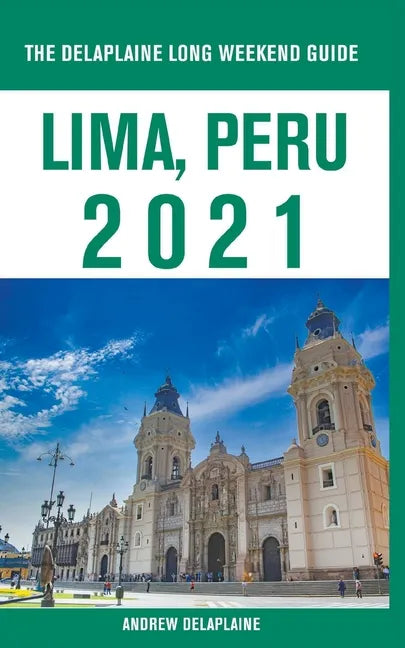 Lima, Peru - The Delaplaine 2021 Long Weekend Guide - Paperback