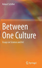 Between One Culture: Essays on Science and Art - Hardcover