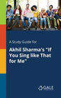 A Study Guide for Akhil Sharma's "If You Sing Like That for Me" - Paperback