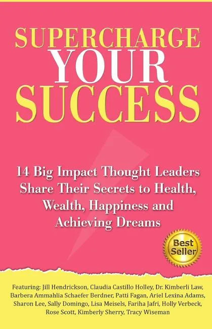 Supercharge Your Success: 14 Big Impact Thought Leaders Share Their Secrets to Health, Wealth, Happiness and Achieving Dreams - Paperback