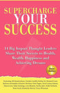 Supercharge Your Success: 14 Big Impact Thought Leaders Share Their Secrets to Health, Wealth, Happiness and Achieving Dreams - Paperback