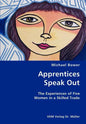 Apprentices Speak Out: The Experiences of Five Women in a Skilled Trade - Paperback