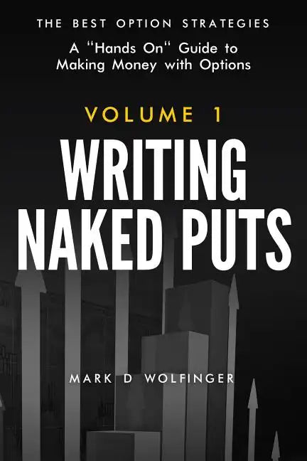 Writing Naked Puts: The Best Option Strategies. Volume 1 - Paperback