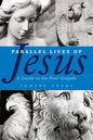 Parallel Lives of Jesus: A Guide to the Four Gospels - Paperback
