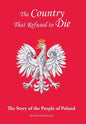 The Country That Refused to Die: The Story of the People of Poland - Hardcover