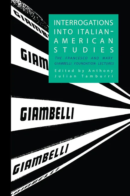 Interrogations into Italian-American Studies: The Francesco and Mary Giambelli Foundation Lectures - Paperback