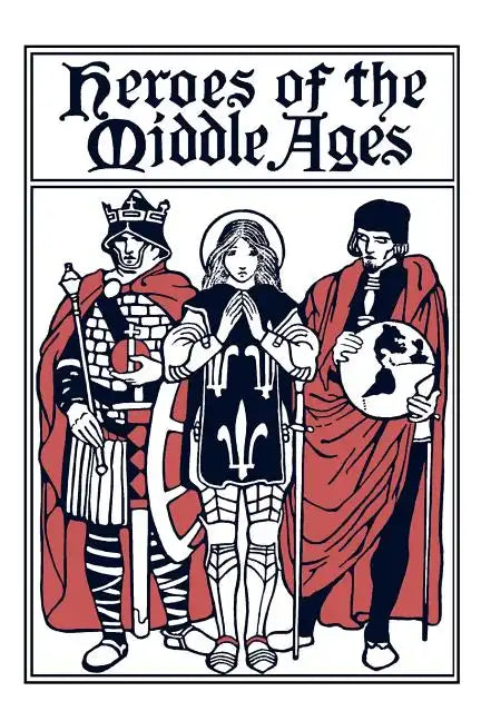 Heroes of the Middle Ages (Yesterday's Classics) - Paperback