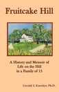 Fruitcake Hill: A History and Memoir of Life on the Hill in a Family of 15 - Paperback