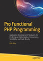 Pro Functional PHP Programming: Application Development Strategies for Performance Optimization, Concurrency, Testability, and Code Brevity - Paperback