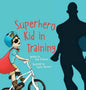 Superhero Kid in Training - Hardcover