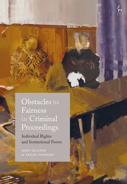 Obstacles to Fairness in Criminal Proceedings: Individual Rights and Institutional Forms - Paperback