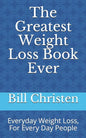 The Greatest Weight Loss Book Ever: Everyday Weight Loss, For Every Day People - Paperback