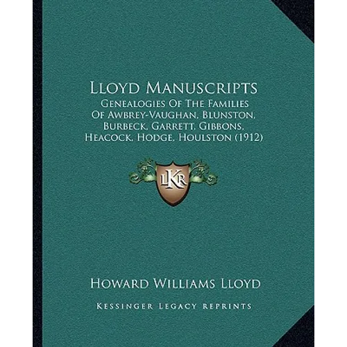 Lloyd Manuscripts: Genealogies Of The Families Of Awbrey-Vaughan, Blunston, Burbeck, Garrett, Gibbons, Heacock, Hodge, Houlston (1912) - Paperback