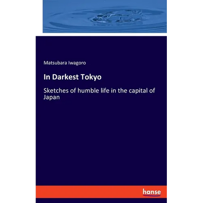 In Darkest Tokyo: Sketches of humble life in the capital of Japan - Paperback