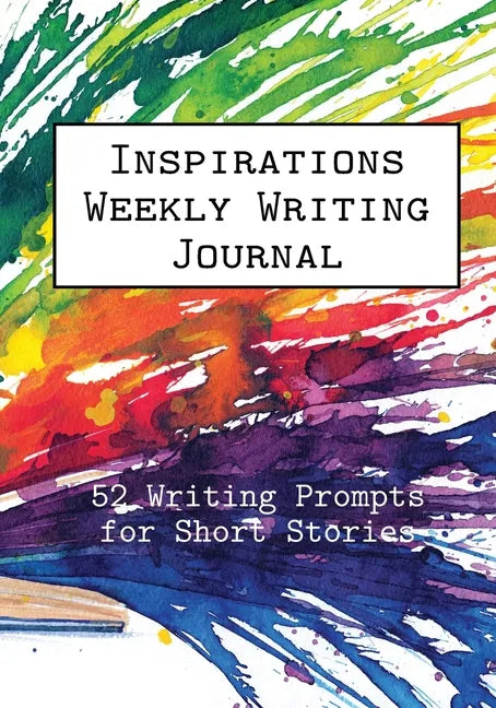 Inspirations Weekly Writing Journal: 52 Writing Prompts for Short Stories - Paperback
