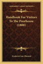 Handbook For Visitors To The Poorhouse (1888) - Paperback