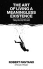 The Art of Living a Meaningless Existence: Ideas from Philosophy That Change the Way You Think - Paperback