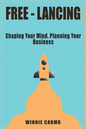 FREE-lancing: Shaping your mind. Planning your business. - Paperback